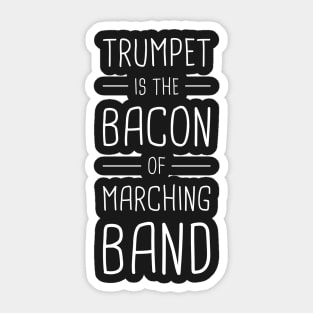 Trumpet Is The Bacon Of Marching Band Sticker